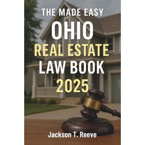 Jackson The Made Easy Ohio Real Estate Law Book 2025: A Practical and Up-to-Date Guide to Understanding Ohio Real Estate Law for Agents, Brokers, and Legal Professionals Jackson The Made Easy Ohio Real Estate Law Book 2025: A Practical and Up-to-Date Guide to Understanding Ohio Real Estate Law for Agents, Brokers, and Legal Professionals