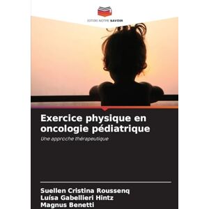 Roussenq, Suellen Cristina Exercice physique en oncologie pédiatrique: Une approche thérapeutique Roussenq, Suellen Cristina Exercice physique en oncologie pédiatrique: Une approche thérapeutique