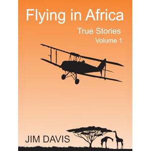 Davis, Jim Flying in Africa (Vol 1): True Stories Davis, Jim Flying in Africa (Vol 1): True Stories