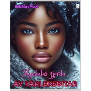 Wood, Bella Mary Mandalas gjorda av kärleksbitar eller En visuellt personaliserad målarbok: kärlek målarbok Wood, Bella Mary Mandalas gjorda av kärleksbitar eller En visuellt personaliserad målarbok: kärlek målarbok