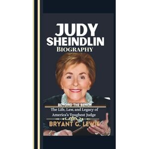 Lewis, Bryant G. Judy Sheindlin Biography: Beyond the Bench: The Life, Law, and Legacy of America’s Toughest Judge Lewis, Bryant G. Judy Sheindlin Biography: Beyond the Bench: The Life, Law, and Legacy of America’s Toughest Judge