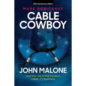 Robichaux, Mark Cable Cowboy: John Malone and the rise of the modern cable-TV business Robichaux, Mark Cable Cowboy: John Malone and the rise of the modern cable-TV business