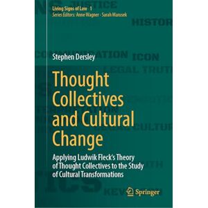 Dersley, Stephen Thought Collectives and Cultural Change: Applying Ludwik Fleck's Theory of Thought Collectives to the Study of Cultural Transformations: 1 (Living Signs of Law, 1) Dersley, Stephen Thought Collectives and Cultural Change: Applying Ludwik Fleck's Theory of Thought Collectives to the Study of Cultural Transformations: 1 (Living Signs of Law, 1)