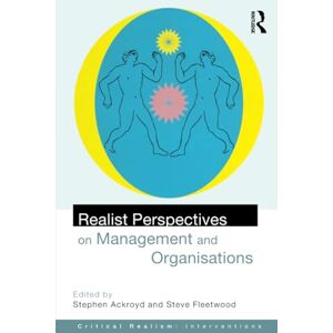 Realist Perspectives on Management and Organisations (Ontological Explorations Routledge Critical Realism) Realist Perspectives on Management and Organisations (Ontological Explorations Routledge Critical Realism)
