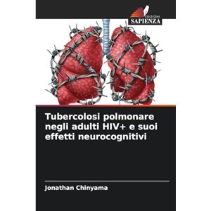 Chinyama, Jonathan Tubercolosi polmonare negli adulti HIV+ e suoi effetti neurocognitivi Chinyama, Jonathan Tubercolosi polmonare negli adulti HIV+ e suoi effetti neurocognitivi