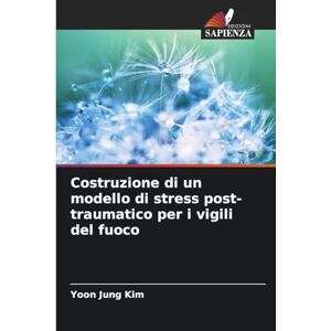 Kim, Yoon Jung Costruzione di un modello di stress post-traumatico per i vigili del fuoco Kim, Yoon Jung Costruzione di un modello di stress post-traumatico per i vigili del fuoco