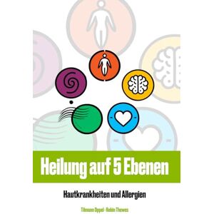 Oppel, Dr. Tilmann Heilung auf 5 Ebenen: Handbuch und Nachschlagewerk über die Ursache von Hautkrankheiten und Allergien Oppel, Dr. Tilmann Heilung auf 5 Ebenen: Handbuch und Nachschlagewerk über die Ursache von Hautkrankheiten und Allergien