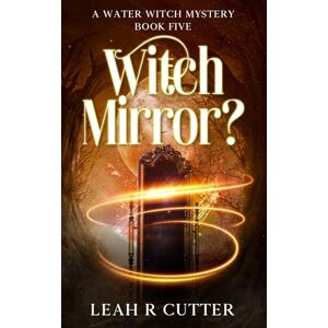 Cutter, Leah R Witch Mirror? (A Water Witch Mystery) Cutter, Leah R Witch Mirror? (A Water Witch Mystery)