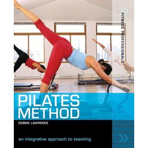 Debbie Lawrence Pilates Method: An integrative approach to teaching (Fitness Professionals) Debbie Lawrence Pilates Method: An integrative approach to teaching (Fitness Professionals)