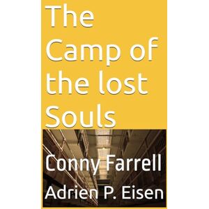 Eisen, Adrien P. The Camp of the lost Souls: Conny Farrell (Conny Farrell English Edition) Eisen, Adrien P. The Camp of the lost Souls: Conny Farrell (Conny Farrell English Edition)