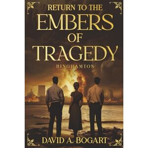 Bogart, David A. Return to the Embers of Tragedy (Adventures of Time Travel) Bogart, David A. Return to the Embers of Tragedy (Adventures of Time Travel)