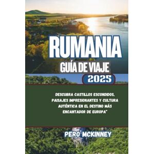 McKinney, Pero Rumania Guía de viaje 2025: Descubra castillos escondidos, paisajes impresionantes y cultura auténtica en el destino más encantador de Europa” McKinney, Pero Rumania Guía de viaje 2025: Descubra castillos escondidos, paisajes impresionantes y cultura auténtica en el destino más encantador de Europa”