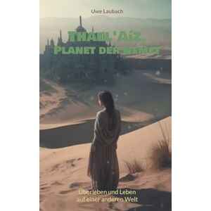 Laubach, Uwe Thael'Aíz, Planet der Nemet * Gesamtband *: Überleben und Leben auf einer anderen Welt Laubach, Uwe Thael'Aíz, Planet der Nemet * Gesamtband *: Überleben und Leben auf einer anderen Welt