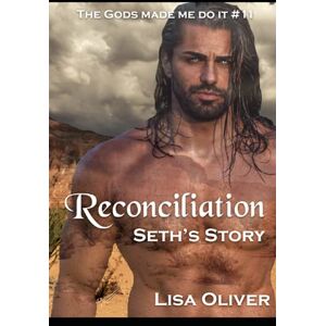 Oliver, Lisa Reconciliation: Seth's Story: 11 (The Gods Made Me Do It) Oliver, Lisa Reconciliation: Seth's Story: 11 (The Gods Made Me Do It)