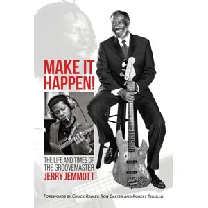 Jemmott, Jerry Make It Happen!: The Life and Times of The Groovemaster, Jerry Jemmott 2nd Edition including Human Livestock Jemmott, Jerry Make It Happen!: The Life and Times of The Groovemaster, Jerry Jemmott 2nd Edition including Human Livestock