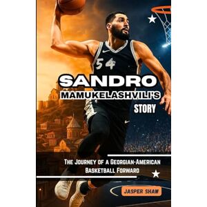 Shaw, Jasper SANDRO MAMUKELASHVILI'S STORY: The Journey of a Georgian-American Basketball Forward Shaw, Jasper SANDRO MAMUKELASHVILI'S STORY: The Journey of a Georgian-American Basketball Forward
