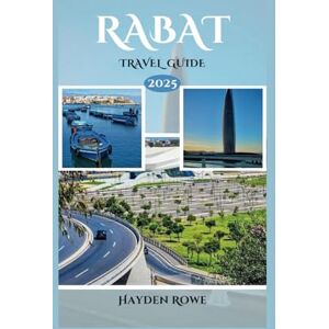 Rowe, Hayden RABAT TRAVEL GUIDE 2025: Discover Rabat: The Ultimate Guide to Morocco’s Capital – Culture, Cuisine, and Must-See Attractions (TravelSavvy) Rowe, Hayden RABAT TRAVEL GUIDE 2025: Discover Rabat: The Ultimate Guide to Morocco’s Capital – Culture, Cuisine, and Must-See Attractions (TravelSavvy)