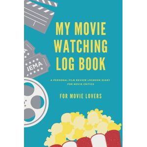 White, Luke D. My Movie Watching Log Book: A Personal Film Review Record Your Thoughts Perfect Gift Idea for Movie Lovers Diary for Movie Critics White, Luke D. My Movie Watching Log Book: A Personal Film Review Record Your Thoughts Perfect Gift Idea for Movie Lovers Diary for Movie Critics