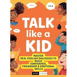 E-Books, Avon Talk Like a Kid: Real English Dialogues to Build Confidence, Friendship & Emotional Skills E-Books, Avon Talk Like a Kid: Real English Dialogues to Build Confidence, Friendship & Emotional Skills