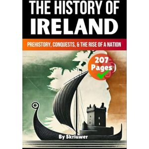 Skriuwer Com The History of Ireland: Prehistory, Conquests, and the Rise of a Nation (History Books about Countries) Skriuwer Com The History of Ireland: Prehistory, Conquests, and the Rise of a Nation (History Books about Countries)
