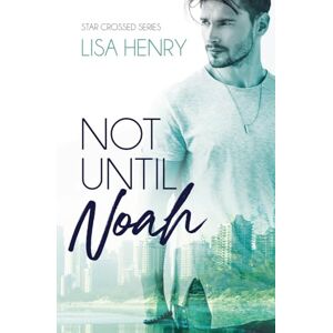 Henry, Lisa Not Until Noah: 1 (Star Crossed) Henry, Lisa Not Until Noah: 1 (Star Crossed)