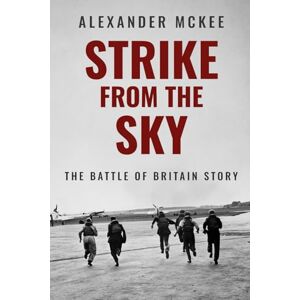 McKee, Alexander Strike From the Sky: The Battle of Britain Story (Alexander McKee Presents: Key Engagements in World War II) McKee, Alexander Strike From the Sky: The Battle of Britain Story (Alexander McKee Presents: Key Engagements in World War II)