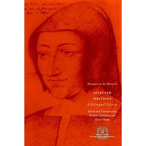 Navarre, Marguerite de Selected Writings: A Bilingual Edition (The Other Voice in Early Modern Europe) Navarre, Marguerite de Selected Writings: A Bilingual Edition (The Other Voice in Early Modern Europe)