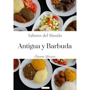 Lacroix, Étienne Sabores del mundo: Antigua y Barbuda Lacroix, Étienne Sabores del mundo: Antigua y Barbuda