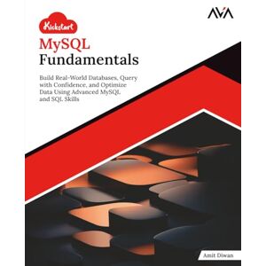 Diwan, Amit Kickstart MySQL Fundamentals: Build Real-World Databases, Query with Confidence, and Optimize Data Using Advanced MySQL and SQL Skills (English Edition) Diwan, Amit Kickstart MySQL Fundamentals: Build Real-World Databases, Query with Confidence, and Optimize Data Using Advanced MySQL and SQL Skills (English Edition)