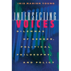 Young, Iris Marion Intersecting Voices: Dilemmas of Gender, Political Philosophy, and Policy Young, Iris Marion Intersecting Voices: Dilemmas of Gender, Political Philosophy, and Policy