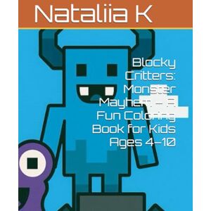 K, Nata Nataliia Blocky Critters: Monster Mayhem – A Fun Coloring Book for Kids Ages 4–10 (Blocky Critters Coloring Adventures) K, Nata Nataliia Blocky Critters: Monster Mayhem – A Fun Coloring Book for Kids Ages 4–10 (Blocky Critters Coloring Adventures)
