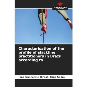 Hiroshi Higa Sodré, João Guilherme Characterisation of the profile of slackline practitioners in Brazil according to Hiroshi Higa Sodré, João Guilherme Characterisation of the profile of slackline practitioners in Brazil according to