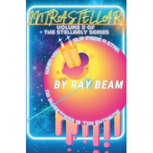 Beam INTRASTELLAR: Volume 3 of the Stellarly Series: A Sci-Fi Novel, Starring the Universe Beam INTRASTELLAR: Volume 3 of the Stellarly Series: A Sci-Fi Novel, Starring the Universe