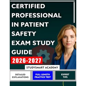 Academy, StudySmart CERTIFIED PROFESSIONAL IN PATIENT SAFETY EXAM STUDY GUIDE: A Step-by-Step Plan for Mastering Healthcare Safety Challenges and Improving Patient Care Academy, StudySmart CERTIFIED PROFESSIONAL IN PATIENT SAFETY EXAM STUDY GUIDE: A Step-by-Step Plan for Mastering Healthcare Safety Challenges and Improving Patient Care
