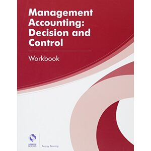 Penning, Aubrey Management Accounting: Decision and Control Workbook (AAT Professional Diploma in Accounting) Penning, Aubrey Management Accounting: Decision and Control Workbook (AAT Professional Diploma in Accounting)