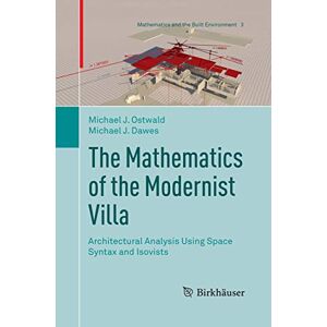Ostwald, Michael J. The Mathematics of the Modernist Villa: Architectural Analysis Using Space Syntax and Isovists: 3 (Mathematics and the Built Environment, 3) Ostwald, Michael J. The Mathematics of the Modernist Villa: Architectural Analysis Using Space Syntax and Isovists: 3 (Mathematics and the Built Environment, 3)