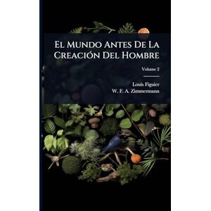 Figuier, Louis El Mundo Antes De La CreaciÃ3n Del Hombre Figuier, Louis El Mundo Antes De La CreaciÃ3n Del Hombre