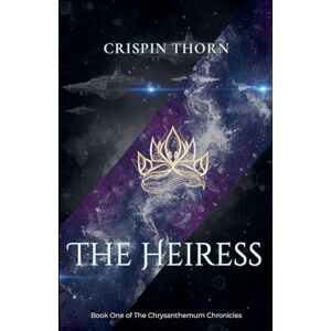 Thorn, Crispin The Heiress: 1 (The Chrysanthemum Chronicles) Thorn, Crispin The Heiress: 1 (The Chrysanthemum Chronicles)