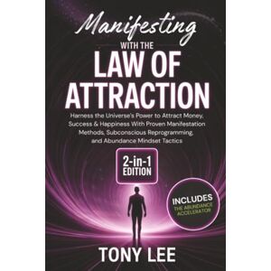 Lee Manifesting with the Law of Attraction: Harness the Universe’s Power to Attract Money, Success & Happiness With Proven Manifestation Methods, ... Tactics (Spiritual Growth & Abundance Series) Lee Manifesting with the Law of Attraction: Harness the Universe’s Power to Attract Money, Success & Happiness With Proven Manifestation Methods, ... Tactics (Spiritual Growth & Abundance Series)