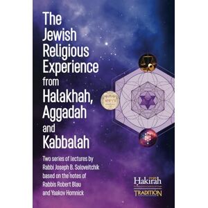 Soloveitchik, Joseph B. The Jewish Religious Experience from Halakhah, Aggadah and Kabbalah: Two Series of Lectures by Rabbi Joseph B. Soloveitchik, Based on the Notes of Rabbis Robert Blau and Yaakov Homnick Soloveitchik, Joseph B. The Jewish Religious Experience from Halakhah, Aggadah and Kabbalah: Two Series of Lectures by Rabbi Joseph B. Soloveitchik, Based on the Notes of Rabbis Robert Blau and Yaakov Homnick