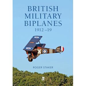 Staker, Roger British Military Biplanes: 1912-19 Staker, Roger British Military Biplanes: 1912-19