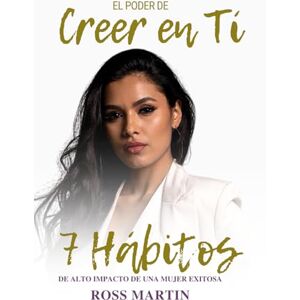 Martin, Ross. El Poder de Creer en Ti. 7 Hábitos de Alto Impacto de una Mujer Exitosa: Guía de 21 días para construir hábitos sólidos para siempre. (Crecimiento Personal Para Mujeres) Martin, Ross. El Poder de Creer en Ti. 7 Hábitos de Alto Impacto de una Mujer Exitosa: Guía de 21 días para construir hábitos sólidos para siempre. (Crecimiento Personal Para Mujeres)