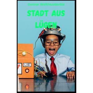 Wolf, Gunnar Stadt der Lügen: Was passiert, wenn Kinder merken, dass Erwachsene nicht alles sagen. (Systemkinder) Wolf, Gunnar Stadt der Lügen: Was passiert, wenn Kinder merken, dass Erwachsene nicht alles sagen. (Systemkinder)