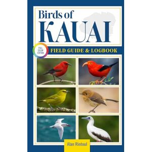 Rintoul, Alan Birds of kauai Field Guide and Logbook: An Essential Birdwatching Guide with Identification Tips for 60 Common Bird Species in kauai in Hawaii Rintoul, Alan Birds of kauai Field Guide and Logbook: An Essential Birdwatching Guide with Identification Tips for 60 Common Bird Species in kauai in Hawaii