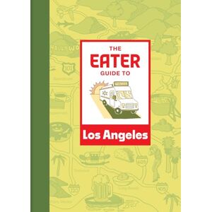 Eater The Guide to Los Angeles ( City Guide) Eater The Guide to Los Angeles ( City Guide)