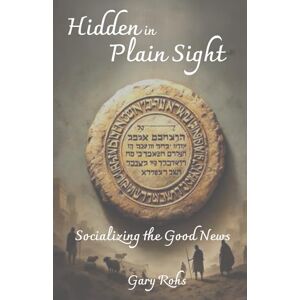 Rohs, Gary Hidden in Plain Sight: Socializing the Good News (Searching for the Savior The shepherds experience) Rohs, Gary Hidden in Plain Sight: Socializing the Good News (Searching for the Savior The shepherds experience)