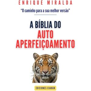 Miralda, Enrique A bíblia do autoaperfeiçoamento: “O caminho para a sua melhor versão” Miralda, Enrique A bíblia do autoaperfeiçoamento: “O caminho para a sua melhor versão”