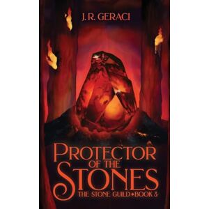 Geraci, J. R. Protector of the Stones: The Stone Guild, Book 3 (The Stone Guild Trilogy) Geraci, J. R. Protector of the Stones: The Stone Guild, Book 3 (The Stone Guild Trilogy)