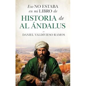 Valdivieso Ramos, Daniel Eso No Estaba En Mi Libro de Historia de Al Andalus Valdivieso Ramos, Daniel Eso No Estaba En Mi Libro de Historia de Al Andalus