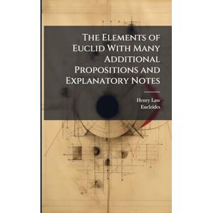 Law, Henry The Elements of Euclid With Many Additional Propositions and Explanatory Notes Law, Henry The Elements of Euclid With Many Additional Propositions and Explanatory Notes